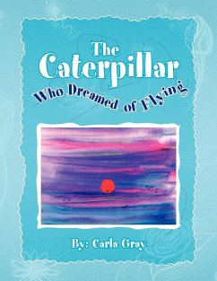 The Caterpillar Who Dreamed of Flying - Gray, Carla