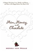 Men, Money, and Chocolate: A Tale about Pursuing Love, Success, and Pleasure, and How to Be Happy Before You Have It All...