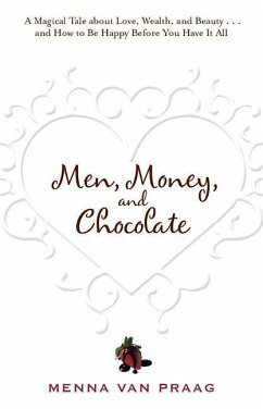 Men, Money, and Chocolate: A Tale about Pursuing Love, Success, and Pleasure, and How to Be Happy Before You Have It All... - Praag, Menna Van