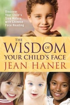 The Wisdom of Your Child's Face: Discover Your Child's True Nature with Chinese Face Reading - Haner, Jean