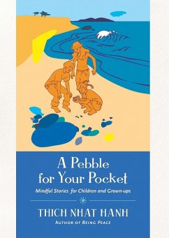 A Pebble for Your Pocket: Mindful Stories for Children and Grown-Ups - Nhat Hanh, Thich