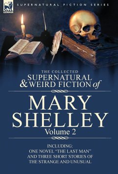 The Collected Supernatural and Weird Fiction of Mary Shelley Volume 2 - Shelley, Mary Wollstonecraft