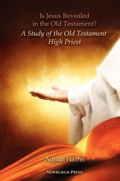 Is Jesus Revealed in the Old Testament? A Study of the Old Testament High Priest - Harris, Adrian