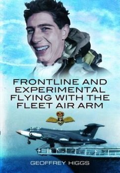 Front-Line and Experimental Flying with the Fleet Air Arm - Higgs, Geoffrey