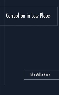 Corruption in Low Places - John Walter Black, Walter Black