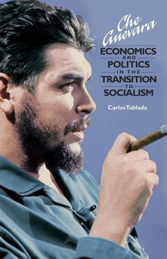 Che Guevara: Economics and Politics in the Transition to Socialism - Tablada, Carlos