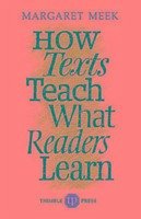 How Texts Teach What Readers Learn - Meek, Margaret