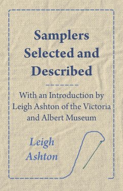 Samplers Selected and Described - With an Introduction by Leigh Ashton of the Victoria and Albert Museum - Ashton, Leigh