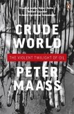 Crude World: The Violent Twilight of Oil. Peter Maass