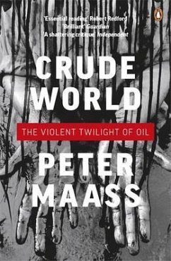 Crude World: The Violent Twilight of Oil. Peter Maass - Maass, Peter