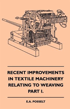 Recent Improvements In Textile Machinery Relating To Weaving - Part I. - Posselt, E. A.