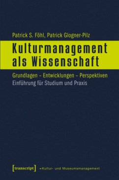 Kulturmanagement als Wissenschaft - Föhl, Patrick S.;Glogner-Pilz, Patrick