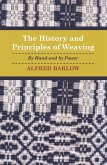 The History and Principles of Weaving - By Hand and by Power The History and Principles of Weaving - By Hand and by Power