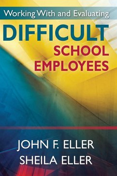 Working With and Evaluating Difficult School Employees - Eller, John F.; Eller, Sheila