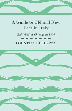 A Guide to Old and New Lace in Italy - Exhibited at Chicago in 1893