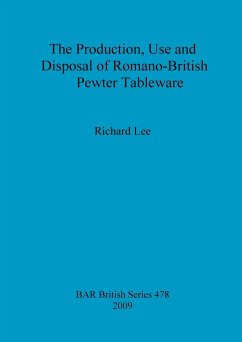 The Production, Use and Disposal of Romano-British Pewter Tableware - Lee, Richard