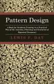 Pattern Design - A Book for Students Treating in a Practical Way of the Anatomy - Planning & Evolution of Repeated Ornament