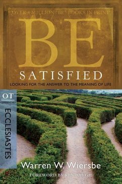 Be Satisfied: Looking for the Answer to the Meaning of Life - Wiersbe, Warren W.