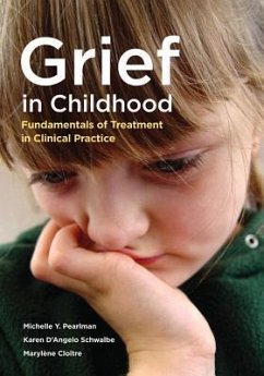 Grief in Childhood: Fundamentals of Treatment in Clinical Practice - Pearlman, Michelle Yarmus; D'Angelo Schwalbe, Karen; Cloitre, Marylène