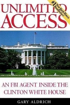 Unlimited Access: An FBI Agent Inside the Clinton White House - Aldrich, Gary