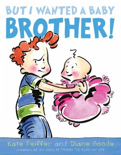 But I Wanted a Baby Brother! - Feiffer, Kate