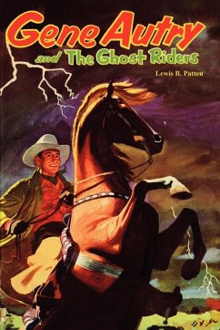 Gene Autry and the Ghost Riders - Patten, Lewis B.