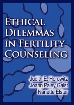 Ethical Dilemmas in Fertility Counseling - Horowitz, Judith E.; Galst, Joann Paley; Elster, Nanette R.