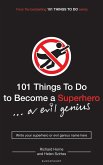 101 Things to Do to Become a Superhero (or Evil Genius)