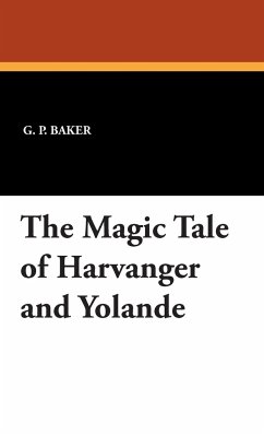 The Magic Tale of Harvanger and Yolande - Baker, G. P.