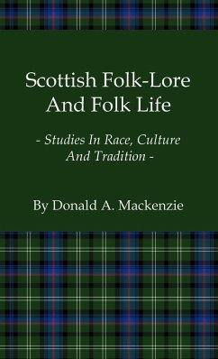 Scottish Folk-Lore and Folk Life - Studies in Race, Culture and Tradition - Mackenzie, Donald