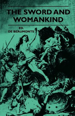 The Sword And Womankind - Being A Study Of The Influence Of 'The Queen Of Weapons' Upon The Moral And Social Status Of Women