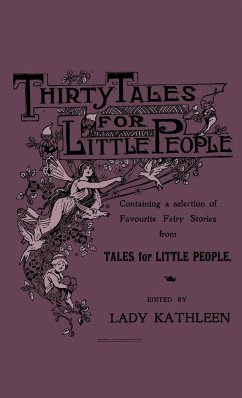 Thirty Tales for Little People - Containing a Selection of Favourite Fairy Stories from Tales for Little People - Various