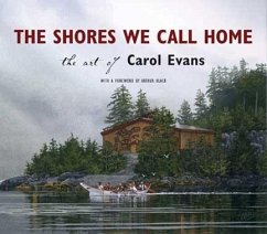 The Shores We Call Home: The Art of Carol Evans - Evans, Carol