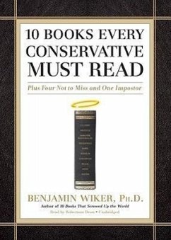 10 Books Every Conservative Must Read: Plus Four Not to Miss and One Imposter - Wiker Phd, Benjamin