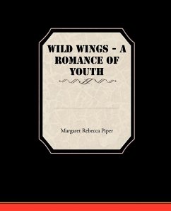 Wild Wings - A Romance of Youth - Piper, Margaret Rebecca