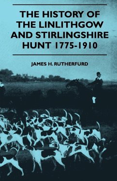 The History Of The Linlithgow And Stirlingshire Hunt 1775-1910