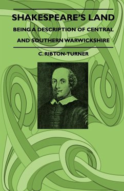 Shakespeare's Land - Being A Description Of Central And Southern Warwickshire - Ribton-Turner, C.