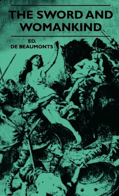 The Sword And Womankind - Being A Study Of The Influence Of 'The Queen Of Weapons' Upon The Moral And Social Status Of Women - Beaumonts, Ed. De