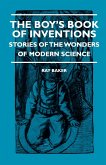 The Boy's Book Of Inventions - Stories Of The Wonders of Modern Science