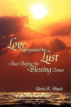 Love Impregnated by Lust Just Before the Blessing Comes - Blayde, Gloria K.