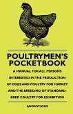 Poultrymen's Pocketbook - A Manual For All Persons Interested In The Production Of Eggs And Poultry For Market And The Breeding Of Standard-Bred Poultry For Exhibition