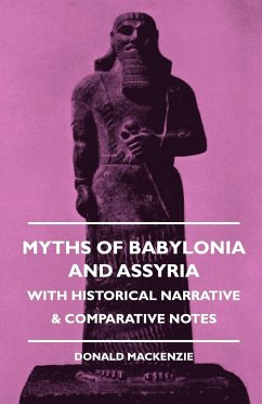Myths of Babylonia and Assyria - With Historical Narrative & Comparative Notes - Mackenzie, Donald A.