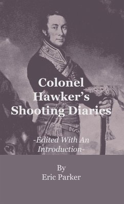 Colonel Hawker's Shooting Diaries - Edited With An Introduction - Parker, Eric