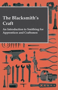 The Blacksmith's Craft - An Introduction to Smithing for Apprentices and Craftsmen - Anon; Various