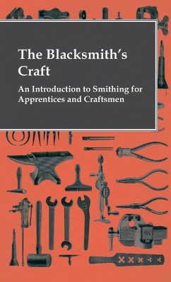The Blacksmith's Craft - An Introduction To Smithing For Apprentices And Craftsmen - Anon
