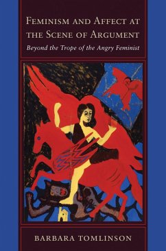 Feminism and Affect at the Scene of Argument: Beyond the Trope of the Angry Feminist - Tomlinson, Barbara