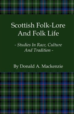 Scottish Folk-Lore and Folk Life - Studies in Race, Culture and Tradition - Mackenzie, Donald