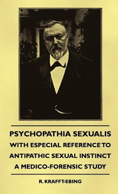 Psychopathia Sexualis - With Especial Reference To Antipathic Sexual Instinct - A Medico-Forensic Study - Krafft-Ebing, R.