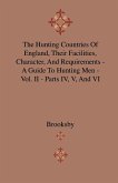 The Hunting Countries Of England, Their Facilities, Character, And Requirements - A Guide To Hunting Men - Vol. II - Parts IV, V, And VI