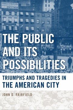 The Public and Its Possibilities: Triumphs and Tragedies in the American City - Fairfield, John D.